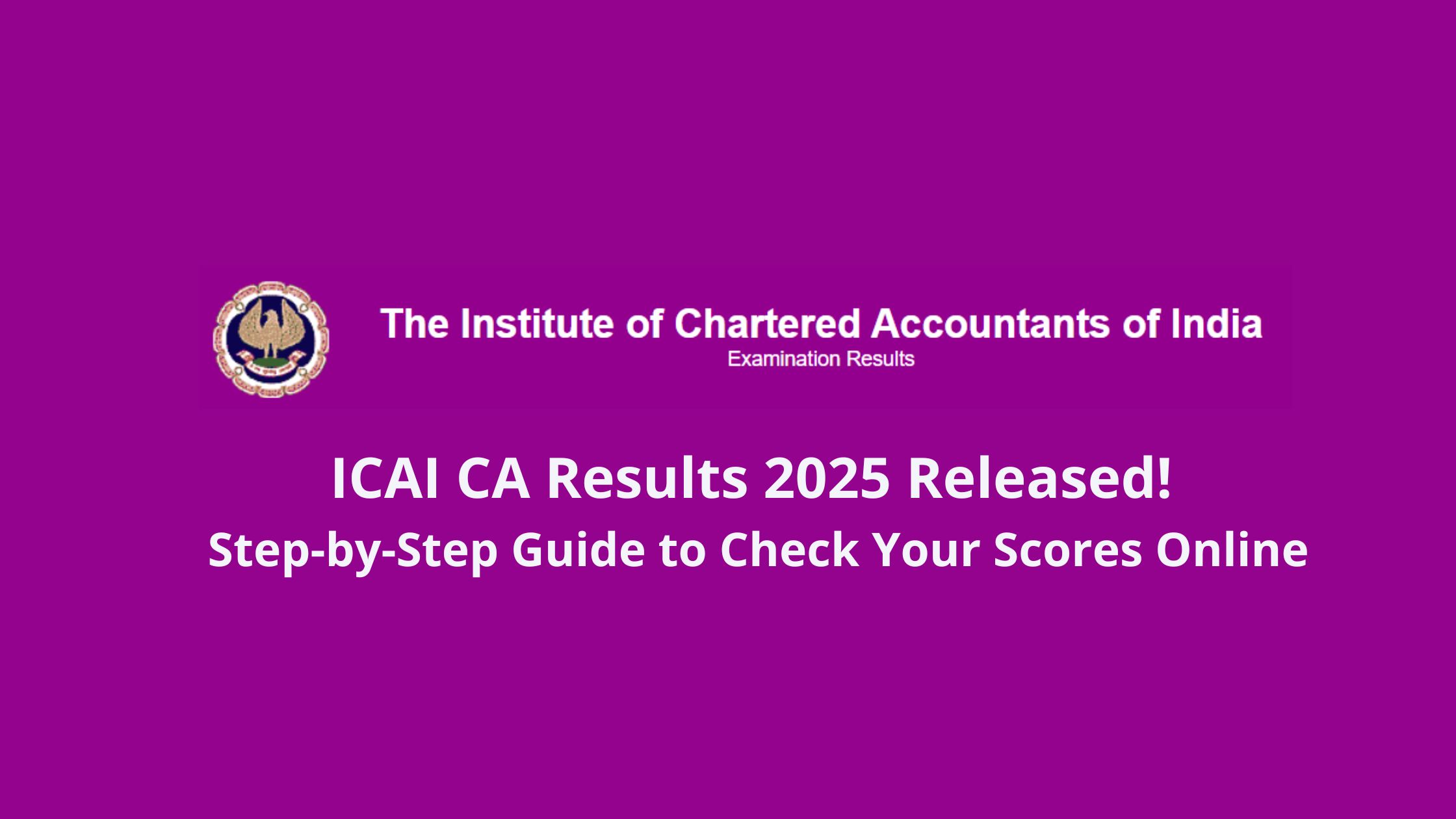 ICAI CA Results 2025 Released! Step-by-Step Guide to Check Your Scores Online
